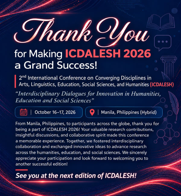 Thank you for making ICDALESH 2026 a grand success - 2nd International Conference on Converging Disciplines in Arts, Linguistics, Education, Social Sciences, and Humanities, October 16-17, 2026, Manila, Philippines (Hybrid)